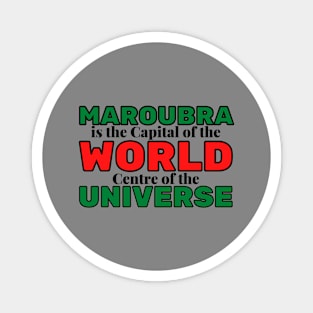 MAROUBRA IS THE CAPITAL OF THE WORLD, CENTRE OF THE UNIVERSE - GREY BACKGROUND Magnet